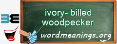 WordMeaning blackboard for ivory-billed woodpecker